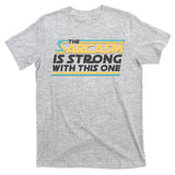 Funny The Sarcasm Is Strong With This One T-Shirt