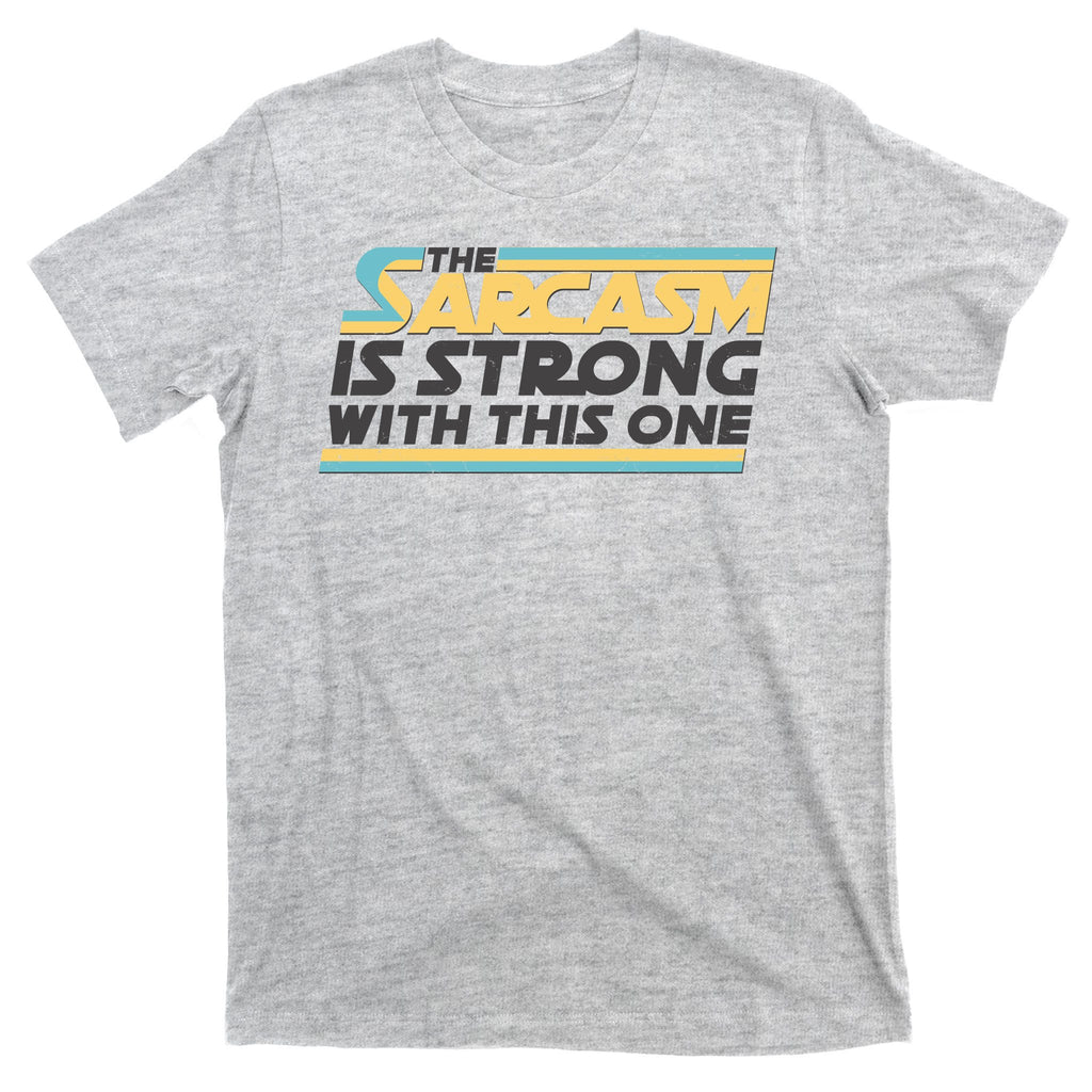 Funny The Sarcasm Is Strong With This One T-Shirt