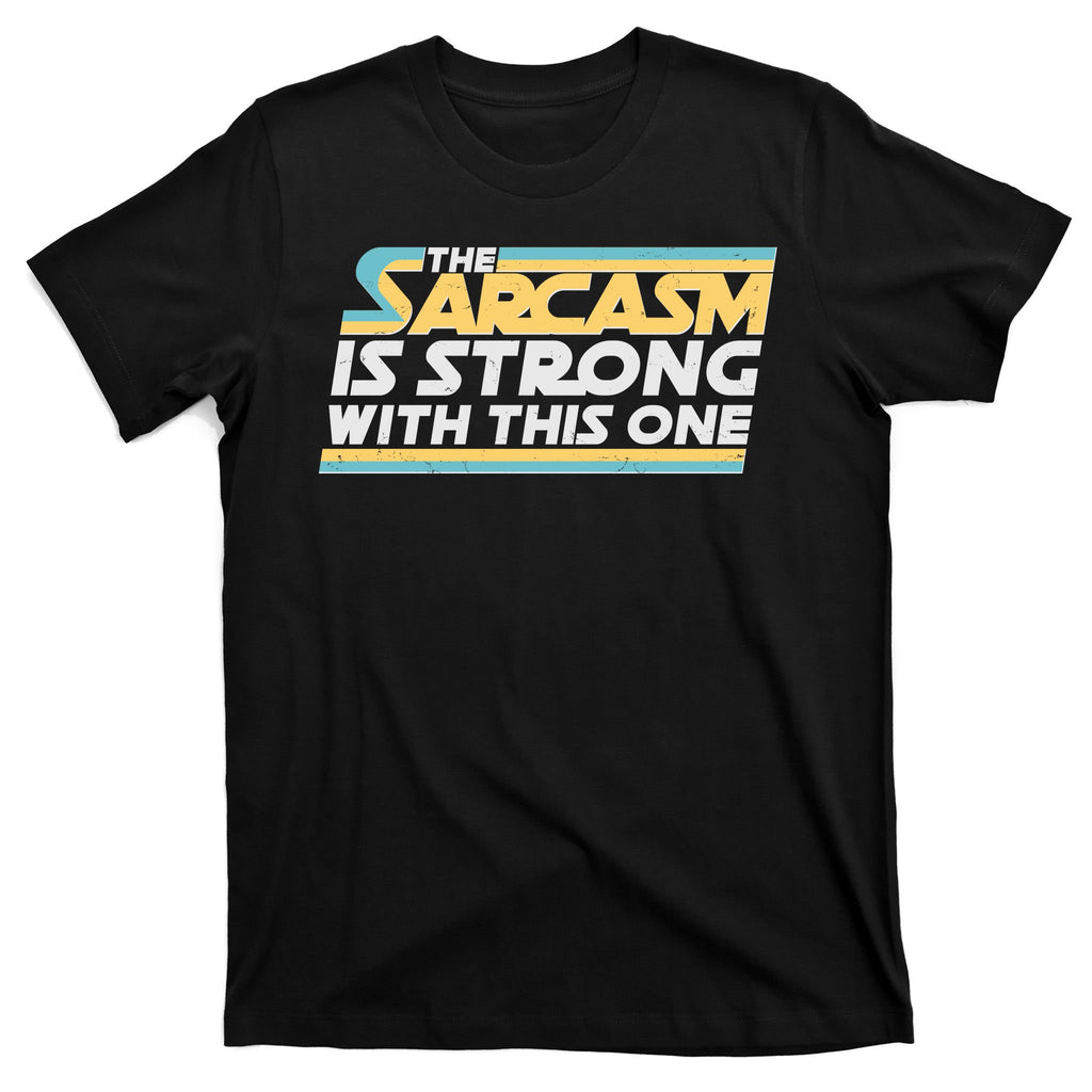 Funny The Sarcasm Is Strong With This One T-Shirt