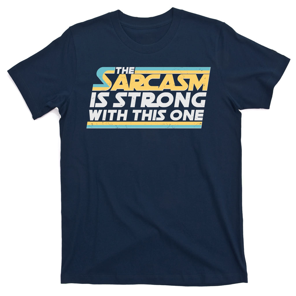 Funny The Sarcasm Is Strong With This One T-Shirt