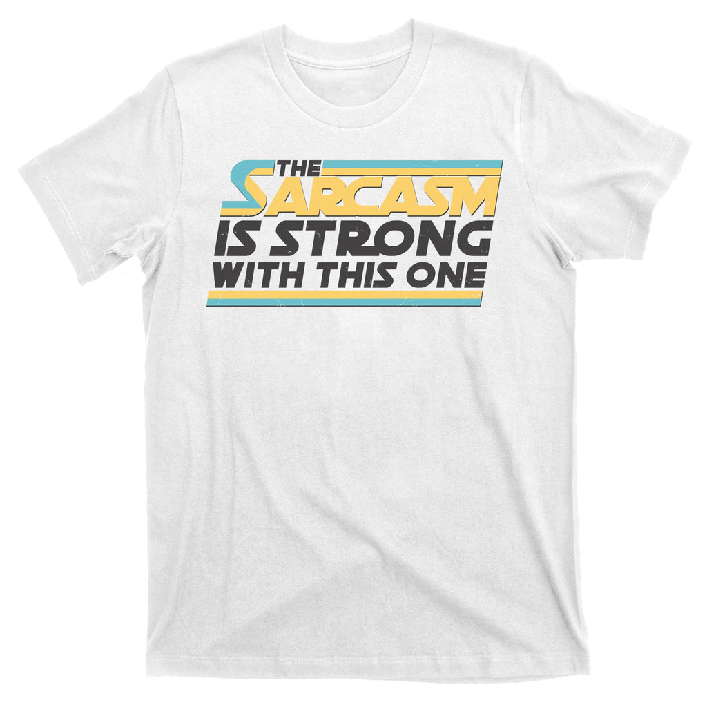 Funny The Sarcasm Is Strong With This One T-Shirt