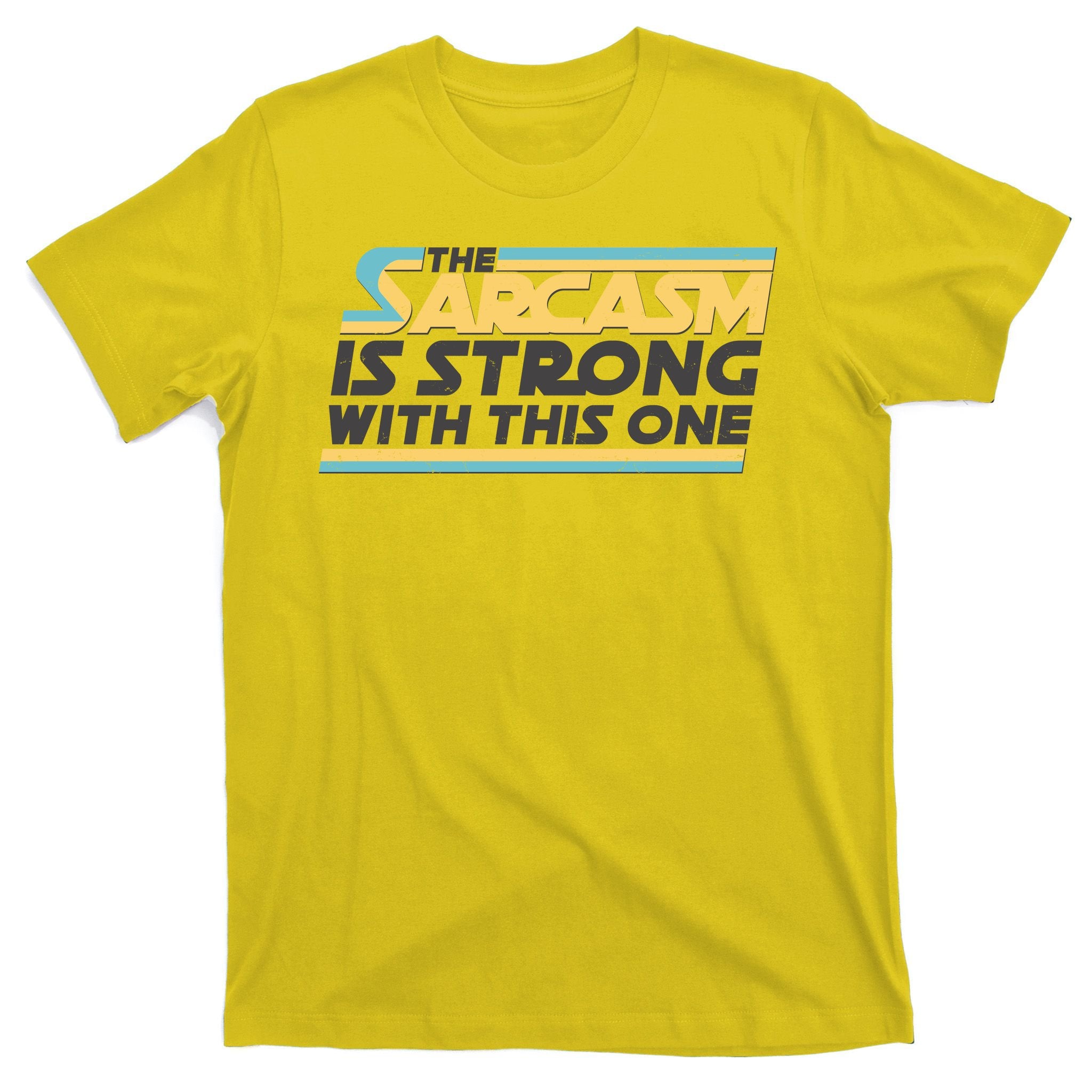Funny The Sarcasm Is Strong With This One T-Shirt
