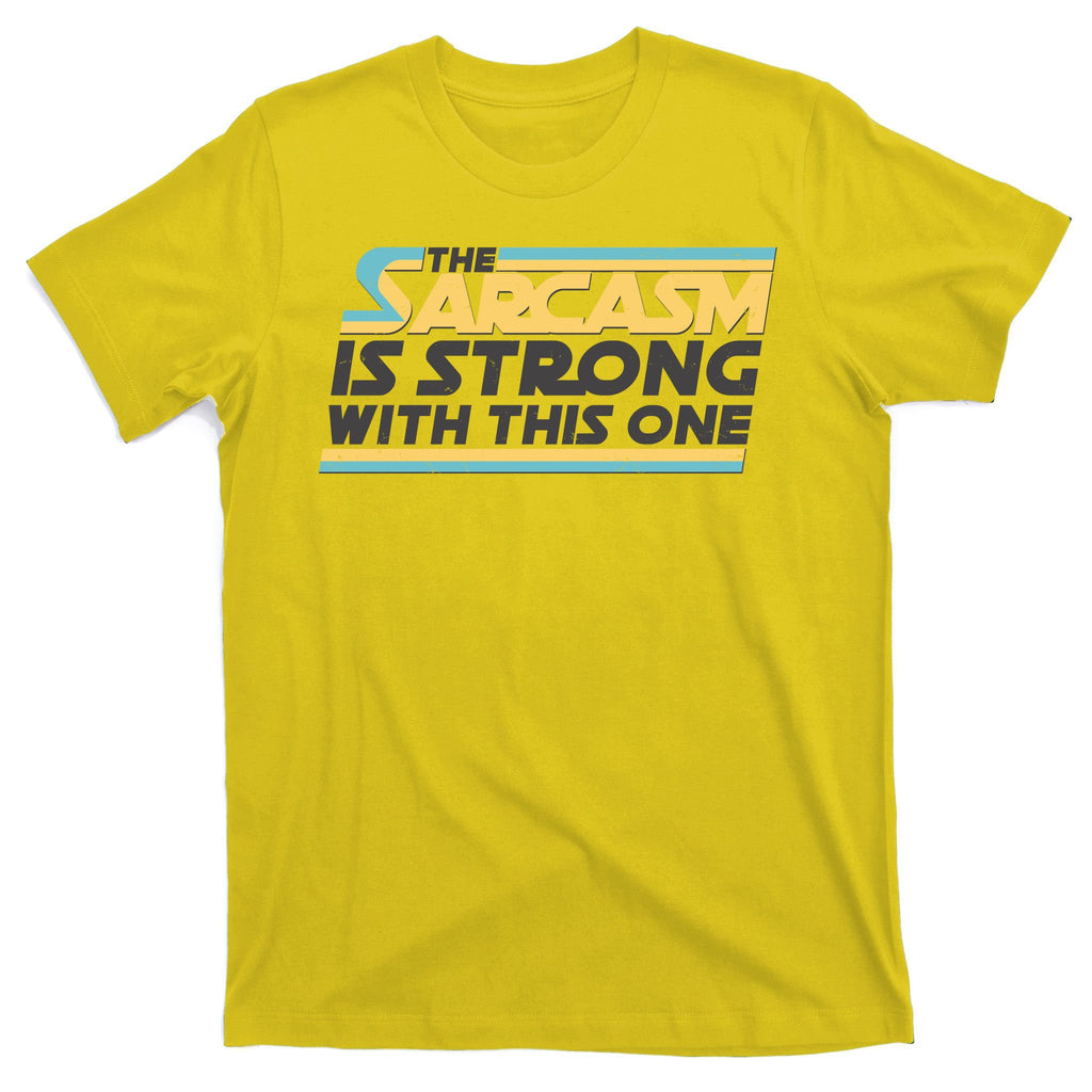 Funny The Sarcasm Is Strong With This One T-Shirt