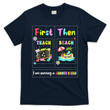 First Teach Then Beach I Am Earning A Summer Break Teacher T-Shirt