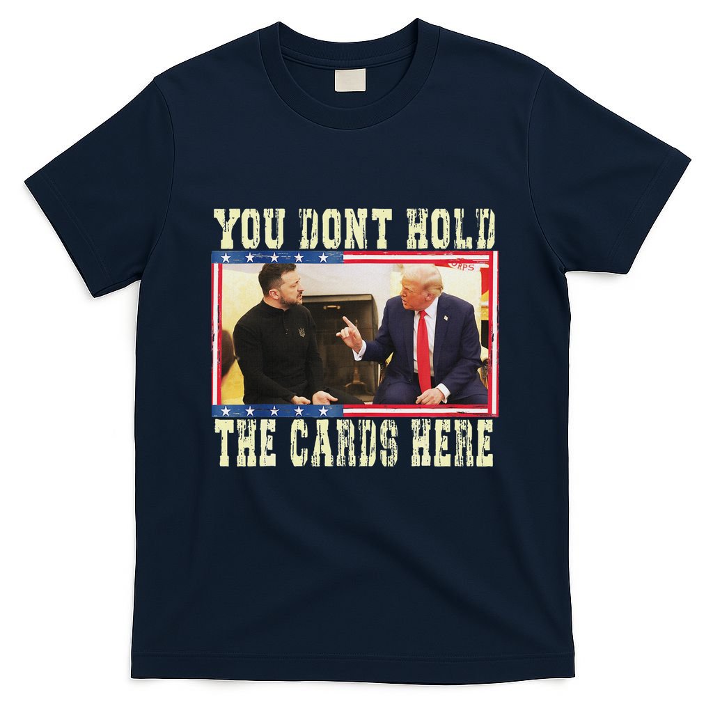 Funny Trump You Dont Hold The Cards Here Zelensky T-Shirt