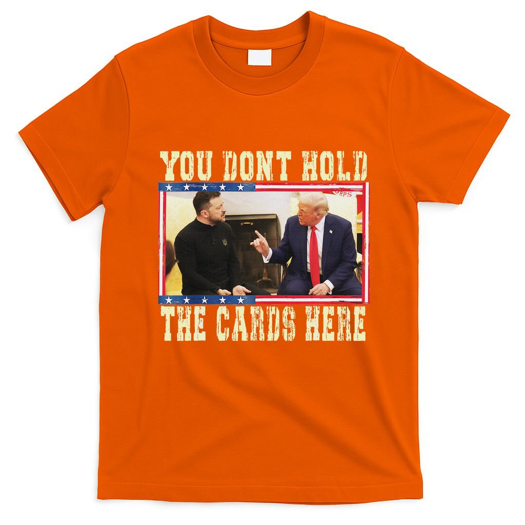 Funny Trump You Dont Hold The Cards Here Zelensky T-Shirt