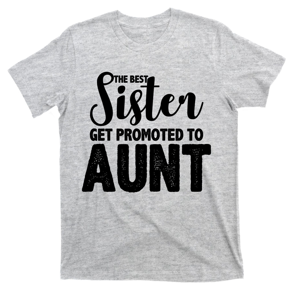 Funny Best Sister Get Promoted To Aunt T-Shirt