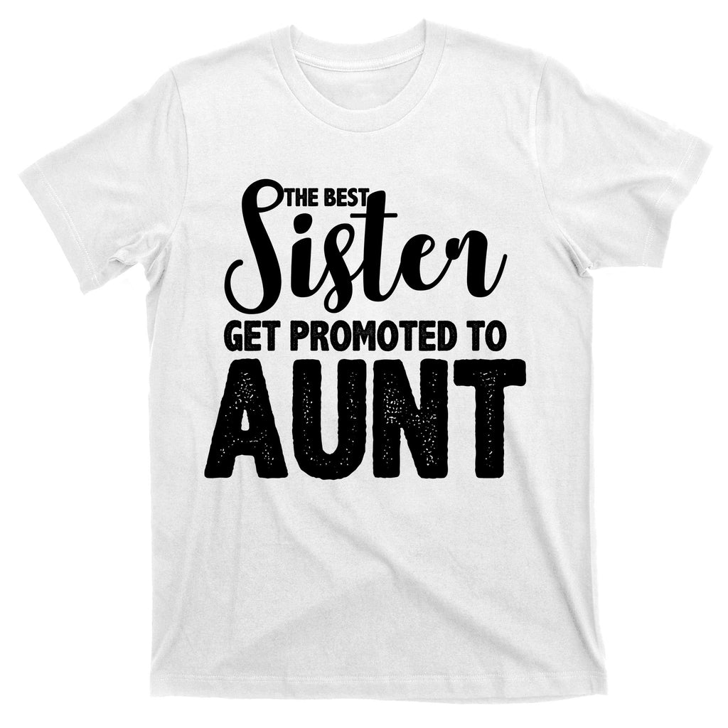 Funny Best Sister Get Promoted To Aunt T-Shirt