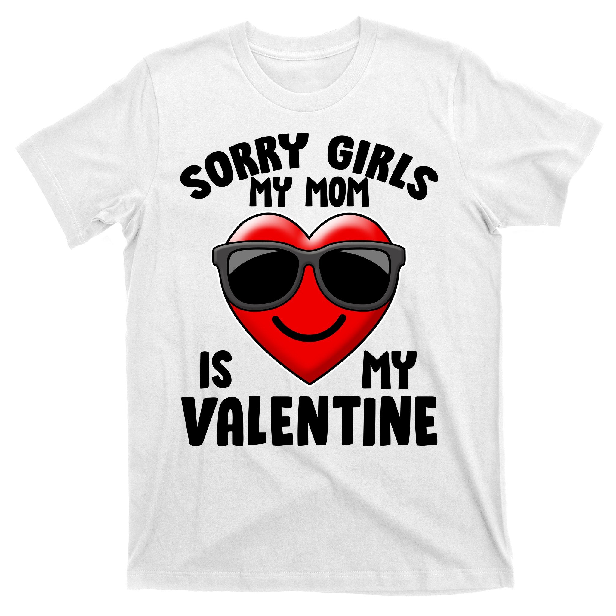 Funny Cute Sorry Girls My Mom is My Valentine T-Shirt