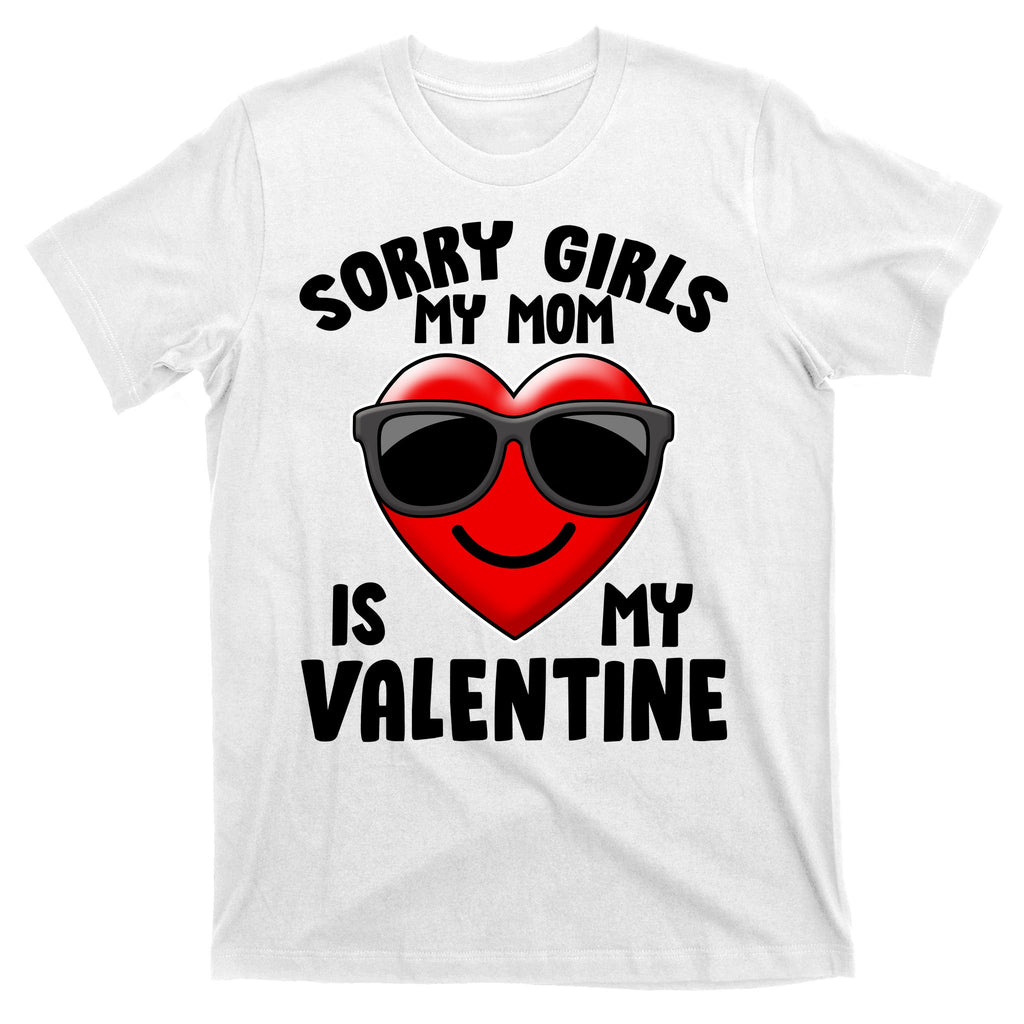 Funny Cute Sorry Girls My Mom is My Valentine T-Shirt