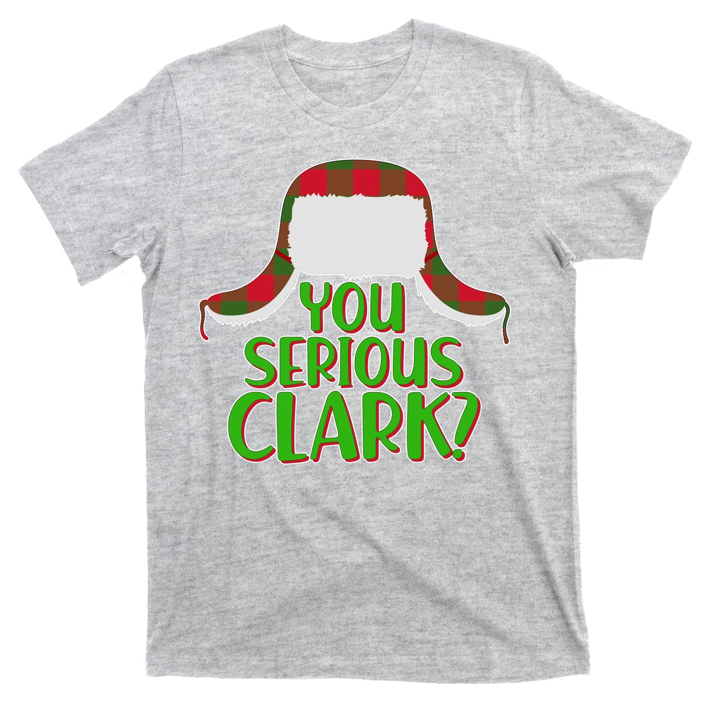 Funny Family Christmas You Serious Clark T-Shirt