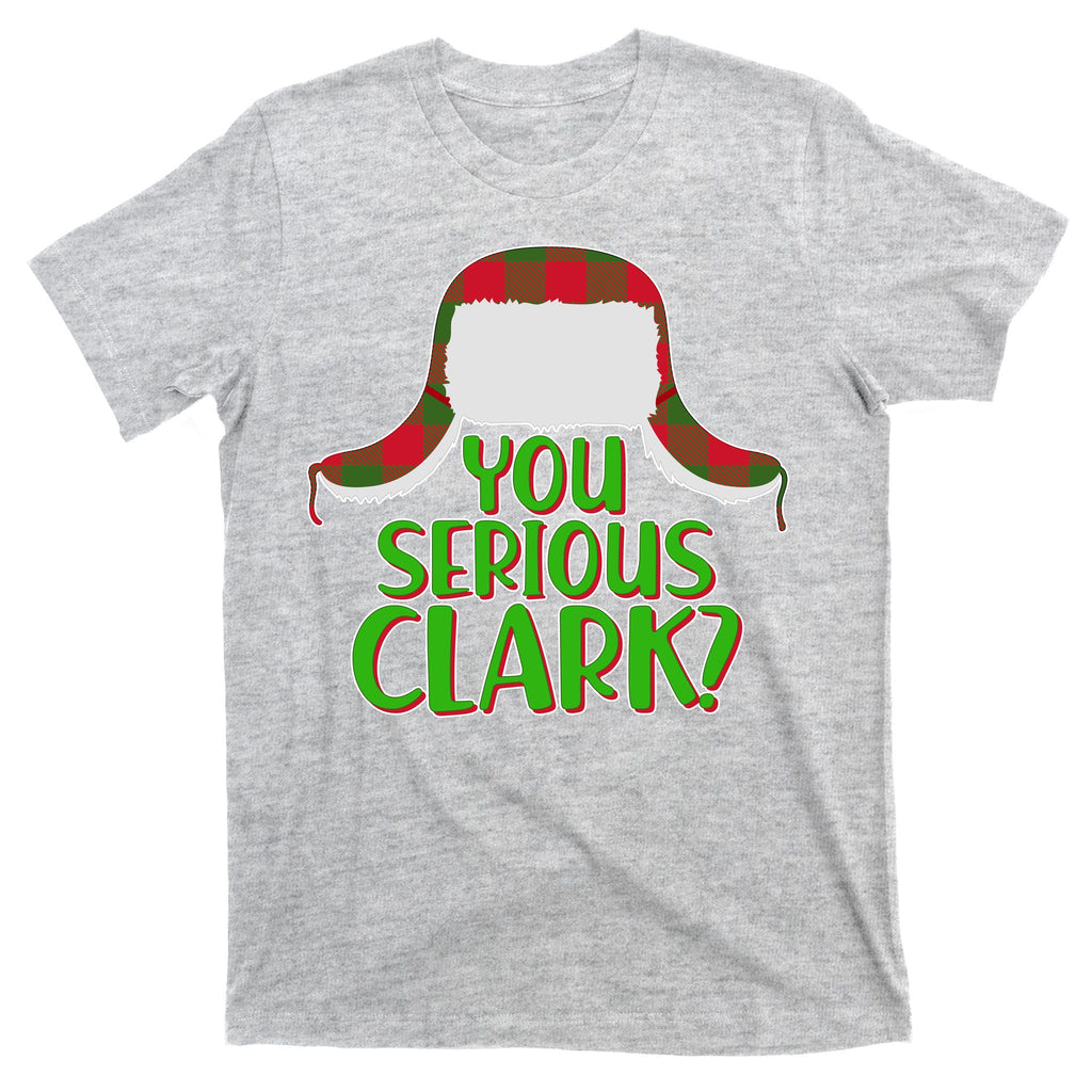 Funny Family Christmas You Serious Clark T-Shirt