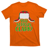 Funny Family Christmas You Serious Clark T-Shirt