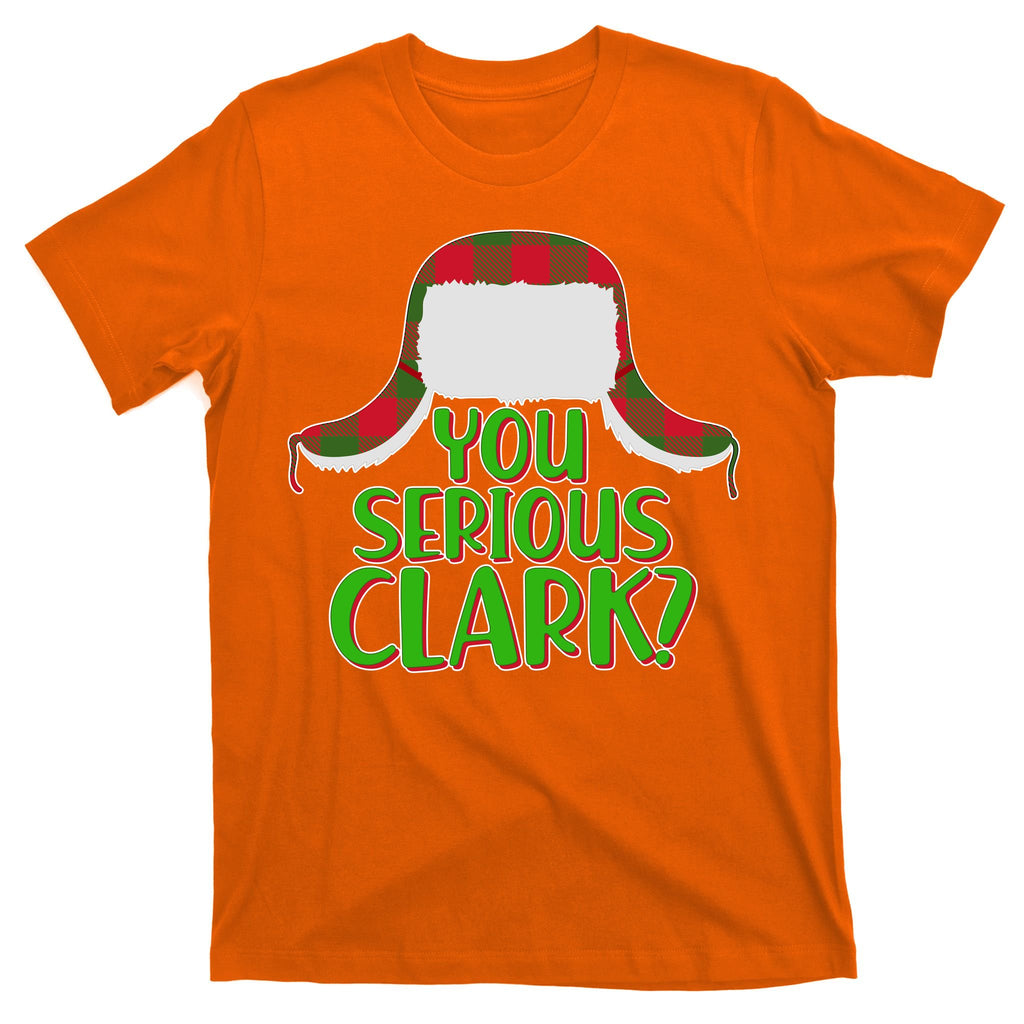 Funny Family Christmas You Serious Clark T-Shirt