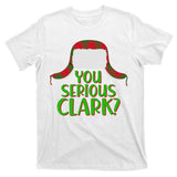 Funny Family Christmas You Serious Clark T-Shirt