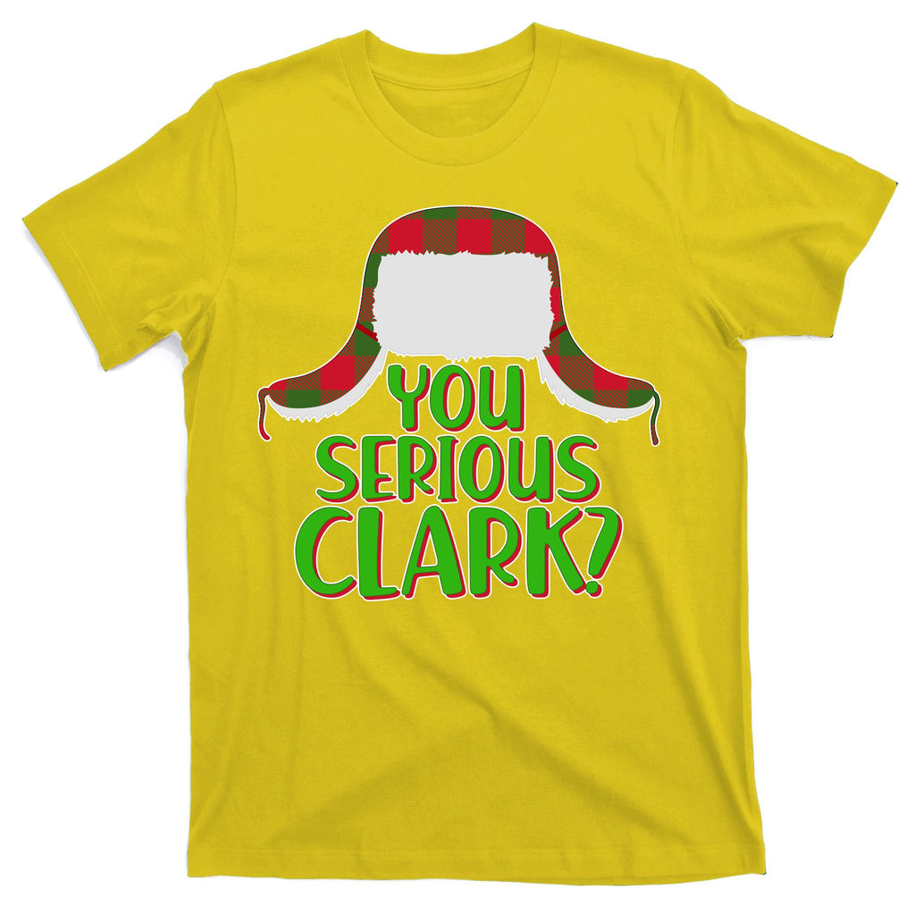 Funny Family Christmas You Serious Clark T-Shirt