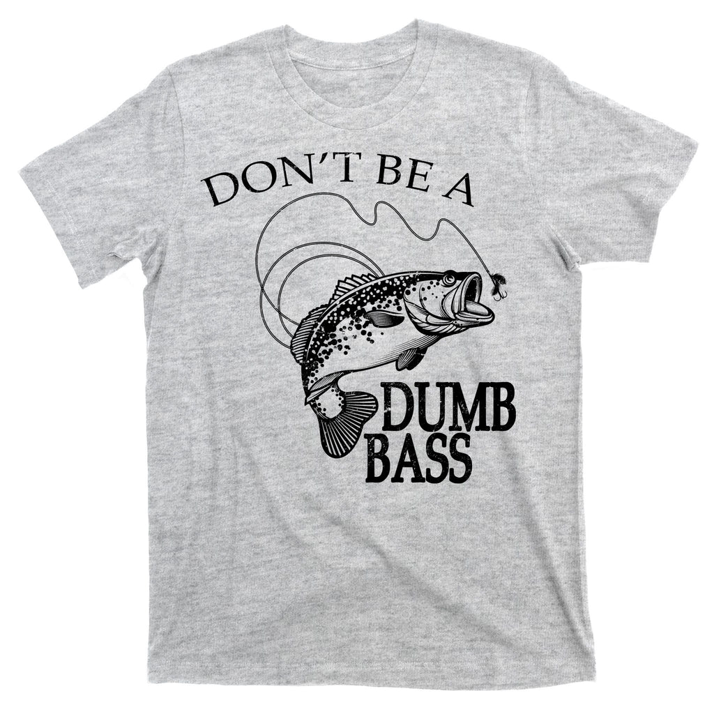 Funny Fishing - Don't Be A Dumb Bass T-Shirt