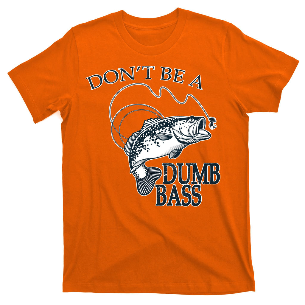Funny Fishing - Don't Be A Dumb Bass T-Shirt