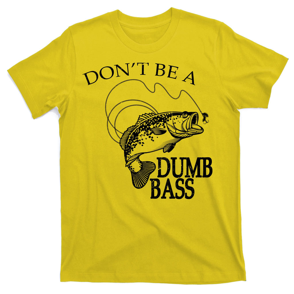 Funny Fishing - Don't Be A Dumb Bass T-Shirt