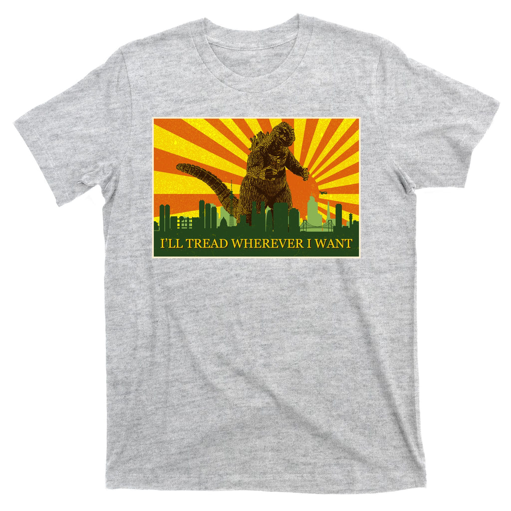 Funny Godzilla I'll Tread Wherever I Want Meme T-Shirt