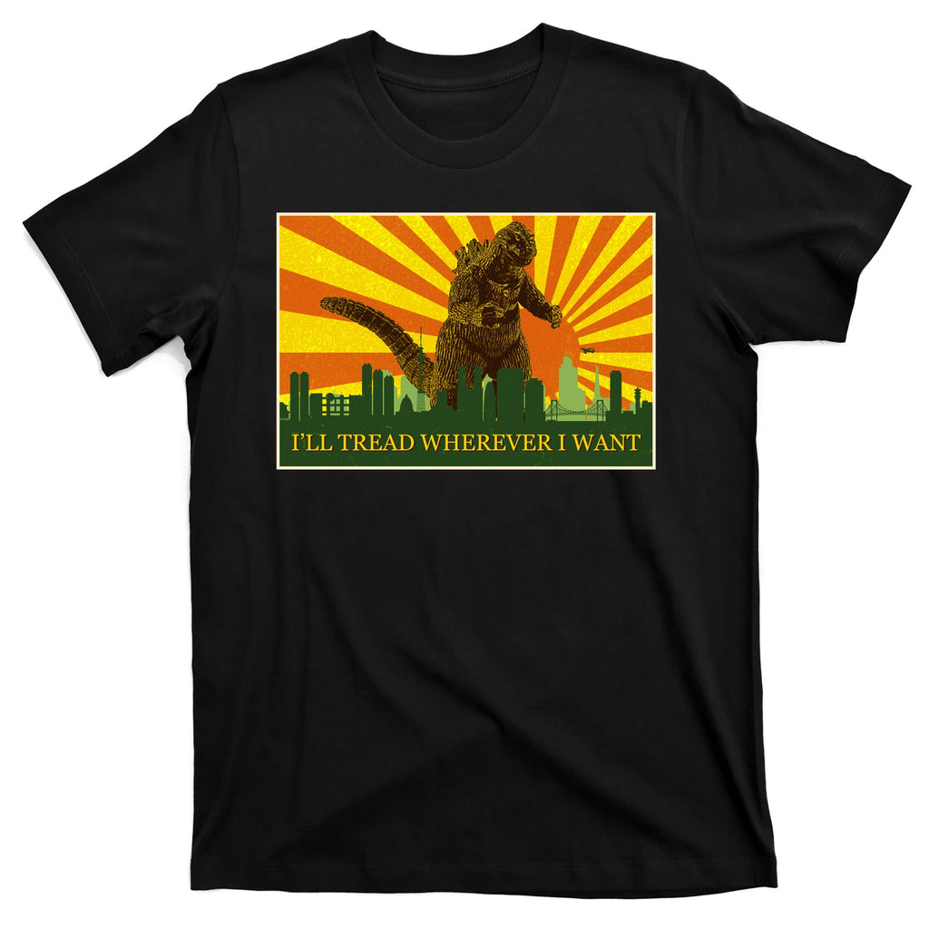 Funny Godzilla I'll Tread Wherever I Want Meme T-Shirt