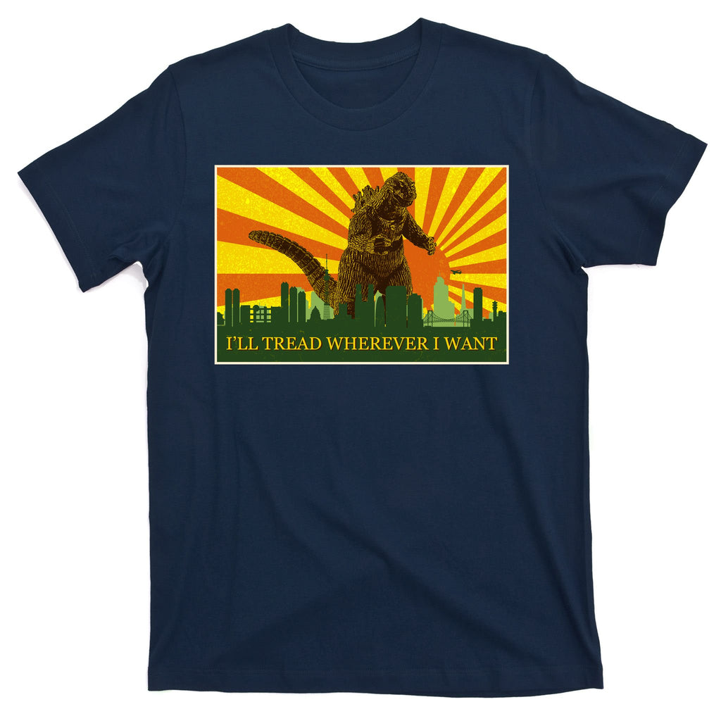 Funny Godzilla I'll Tread Wherever I Want Meme T-Shirt