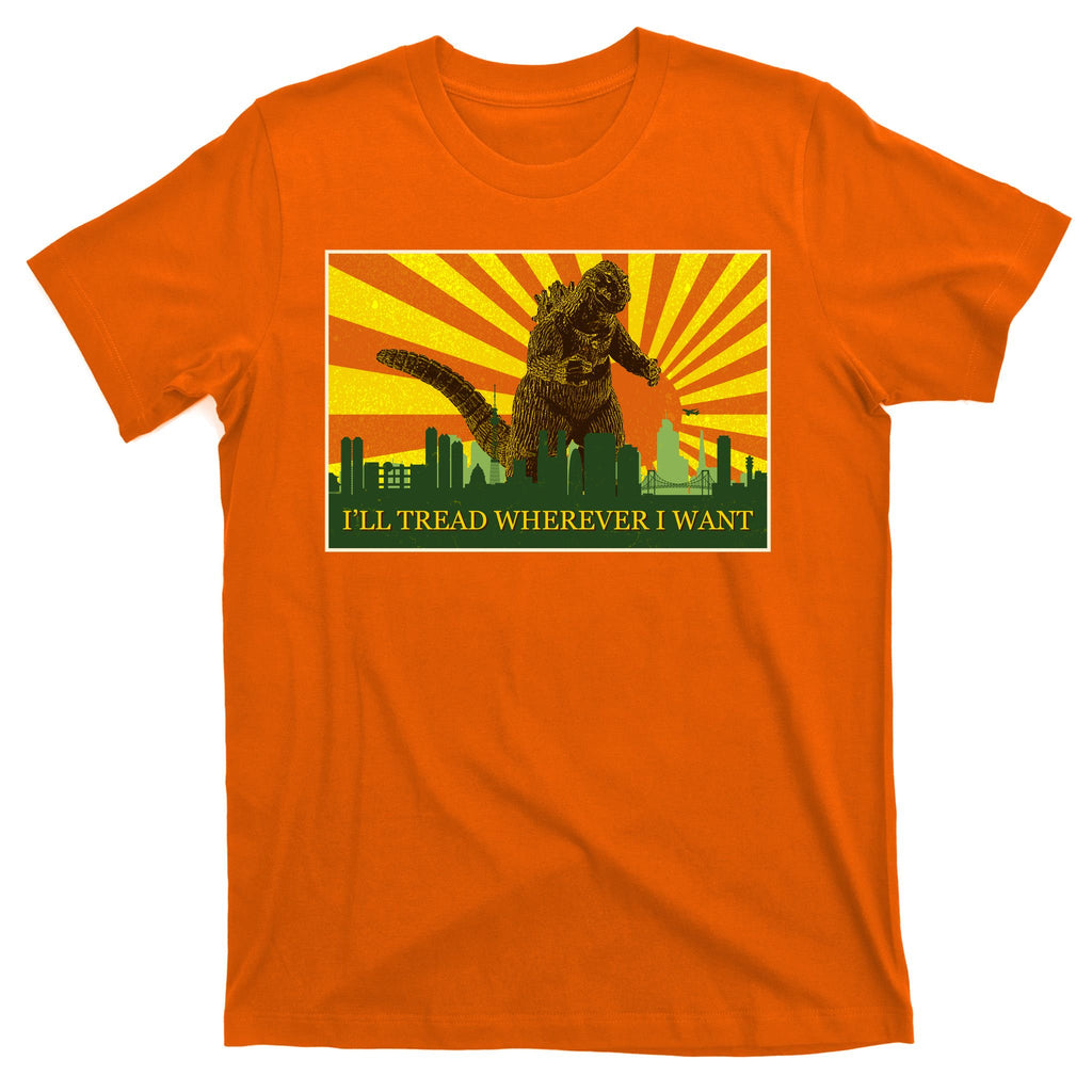 Funny Godzilla I'll Tread Wherever I Want Meme T-Shirt