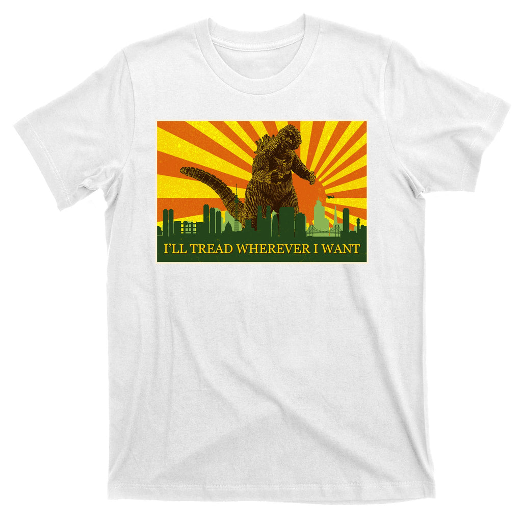 Funny Godzilla I'll Tread Wherever I Want Meme T-Shirt