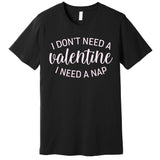 Funny I Don't Need A Valentine I Need A Nap Premium T-Shirt
