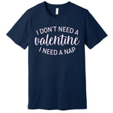 Funny I Don't Need A Valentine I Need A Nap Premium T-Shirt