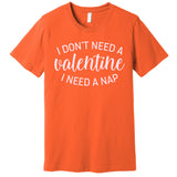 Funny I Don't Need A Valentine I Need A Nap Premium T-Shirt