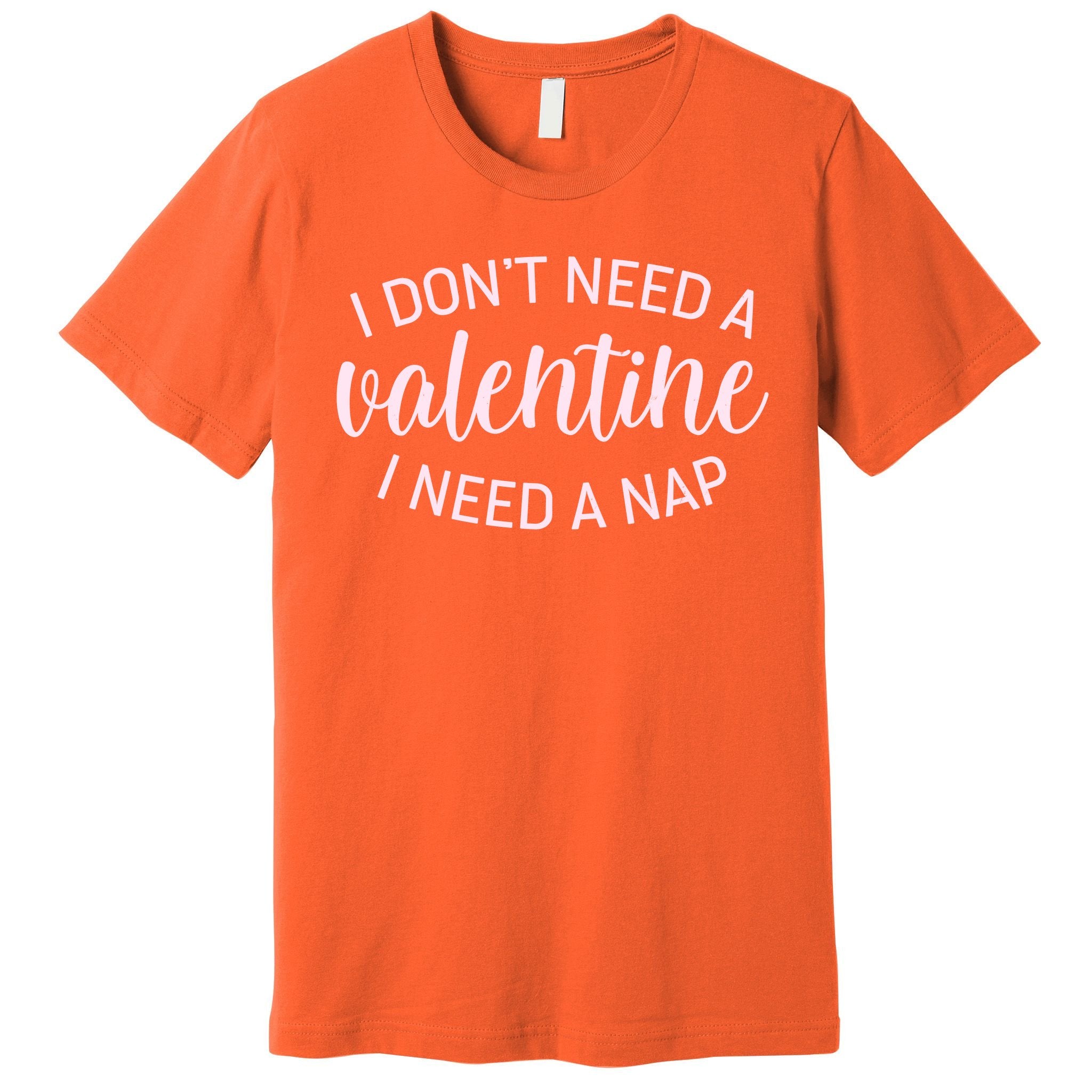Funny I Don't Need A Valentine I Need A Nap Premium T-Shirt