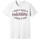 Funny I Don't Need A Valentine I Need A Nap Premium T-Shirt