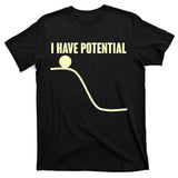 Funny I Have Potential Science  T-Shirt