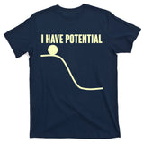 Funny I Have Potential Science  T-Shirt