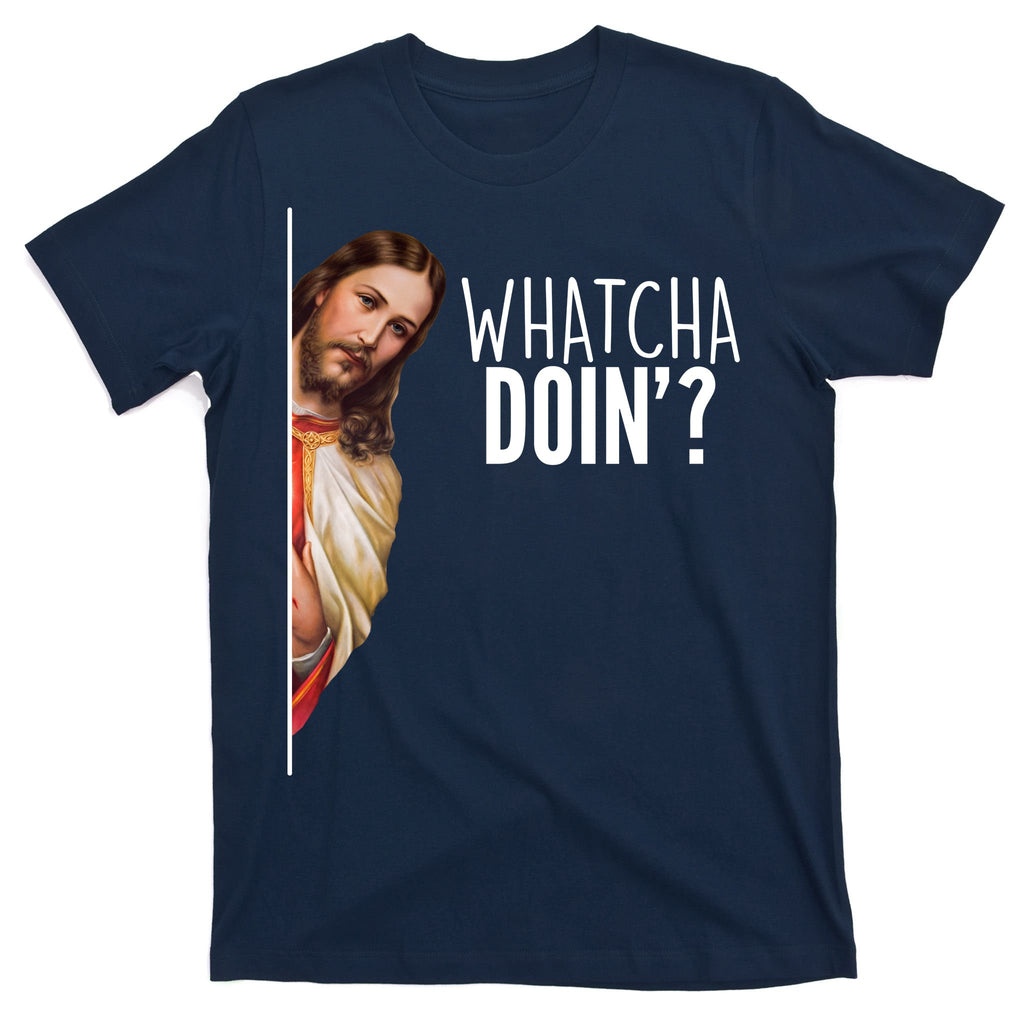 Funny Jesus Whatcha Doin' T-Shirt