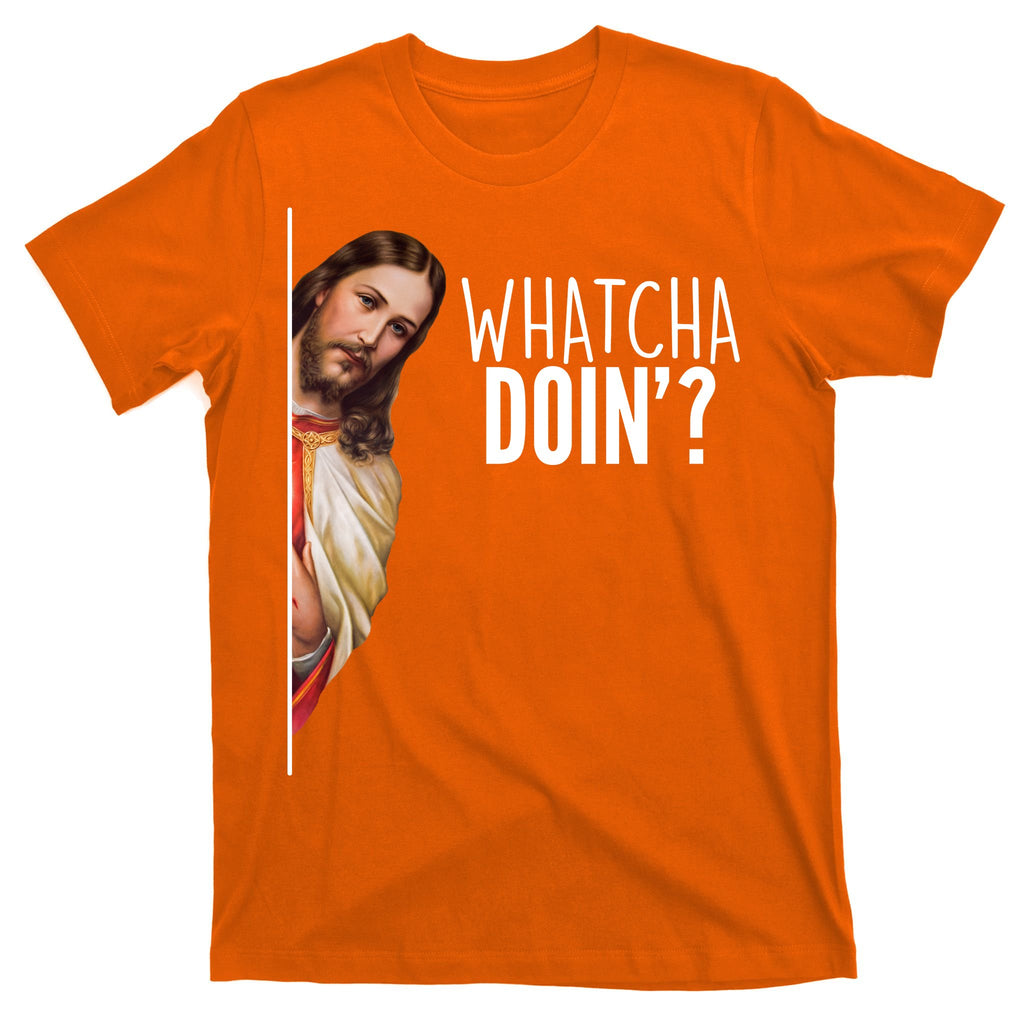 Funny Jesus Whatcha Doin' T-Shirt