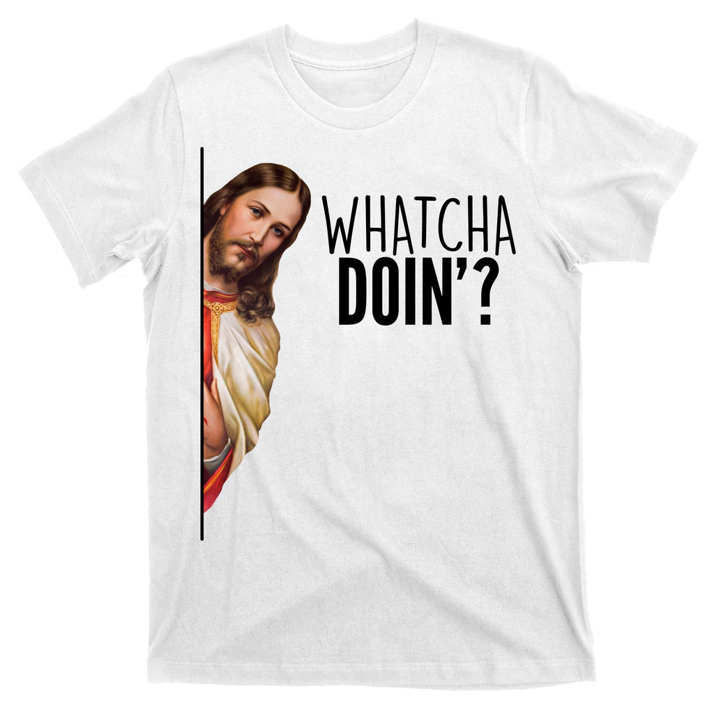 Funny Jesus Whatcha Doin' T-Shirt