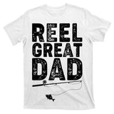 Funny Reel Great Dad Fishing T-Shirt