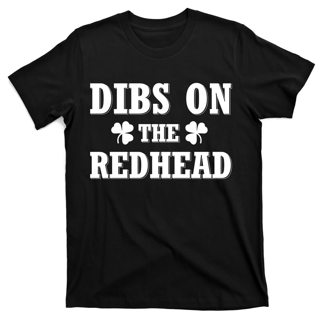 Funny St. Patrick's Day - Dibs On The Redhead T-Shirt