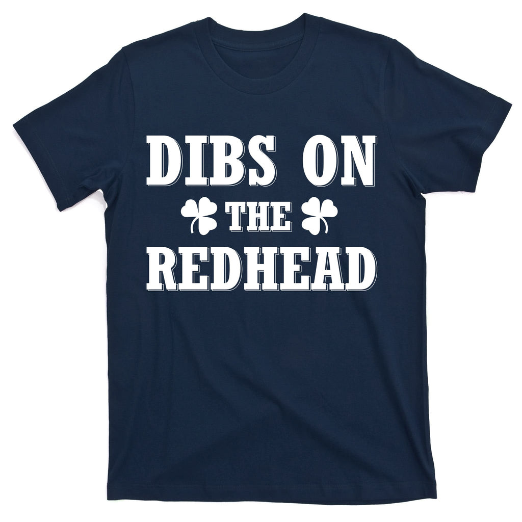 Funny St. Patrick's Day - Dibs On The Redhead T-Shirt
