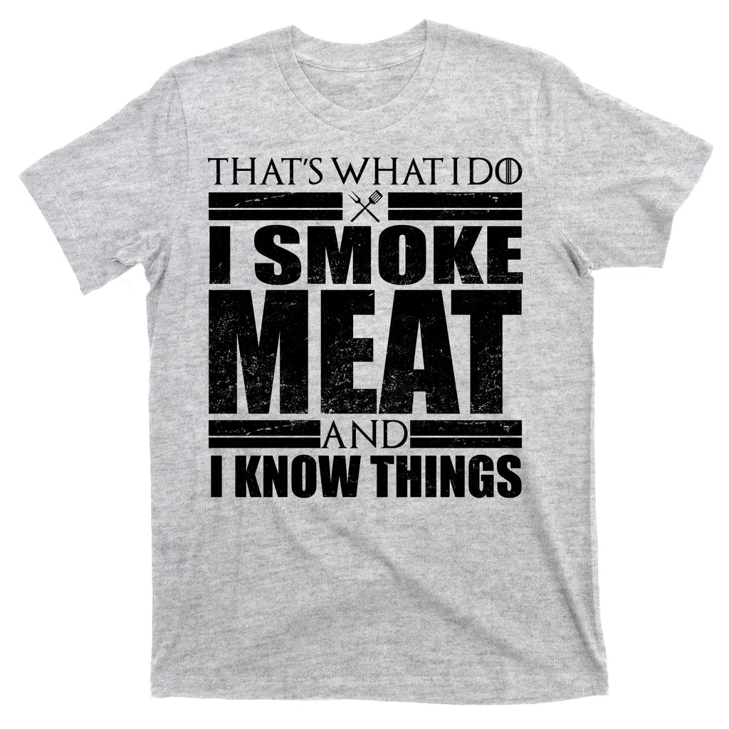 Funny That's What I Do I Smoke Meat and I Know Things T-Shirt