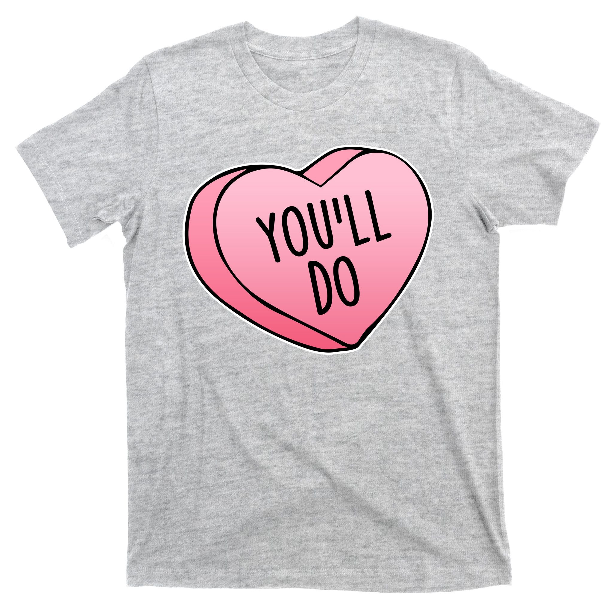Funny Valentine's Day You'll Do Candy Heart Anti-Valentine T-Shirt