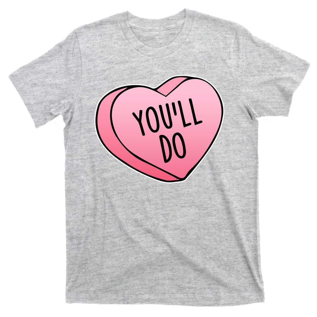 Funny Valentine's Day You'll Do Candy Heart Anti-Valentine T-Shirt