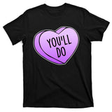 Funny Valentine's Day You'll Do Candy Heart Anti-Valentine T-Shirt