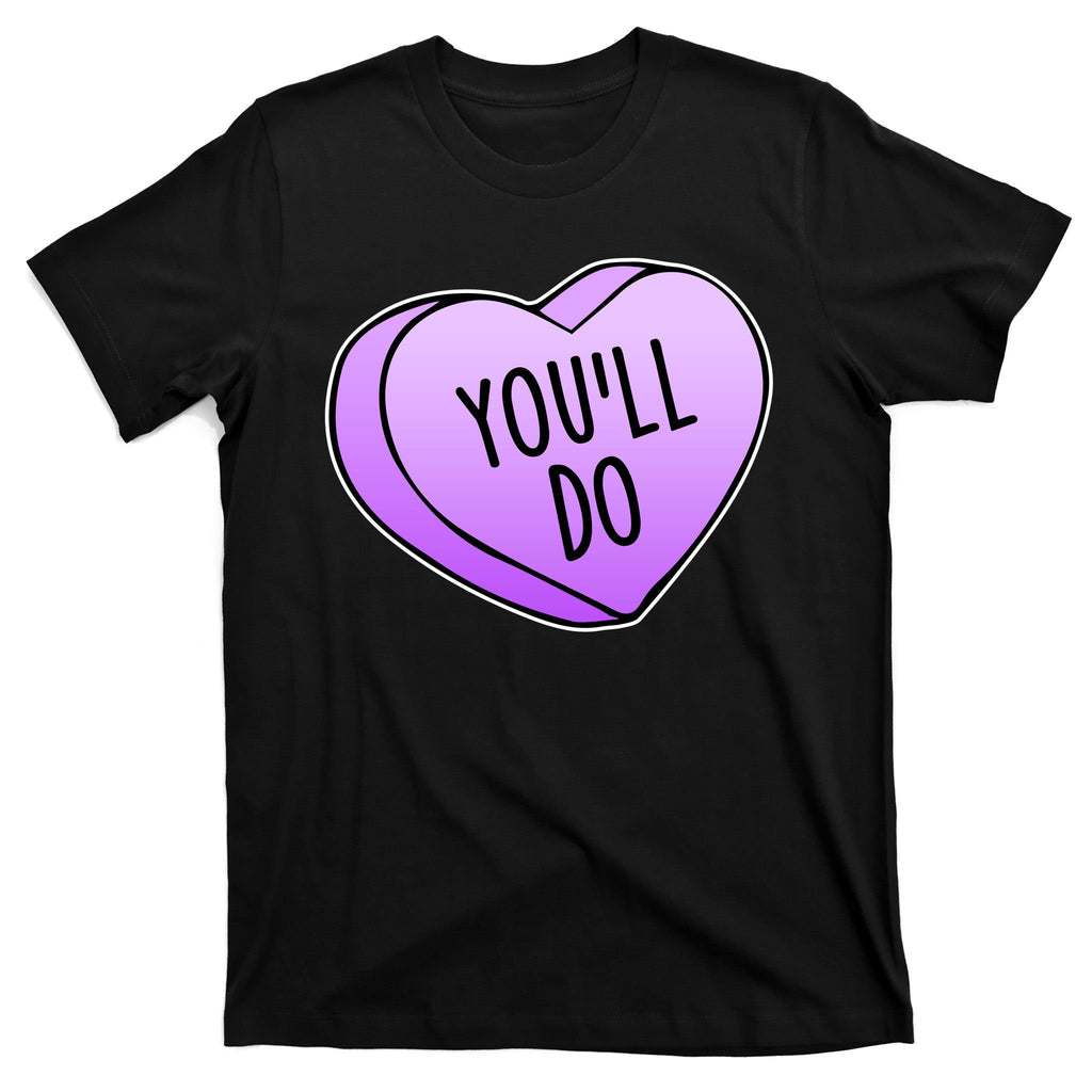 Funny Valentine's Day You'll Do Candy Heart Anti-Valentine T-Shirt