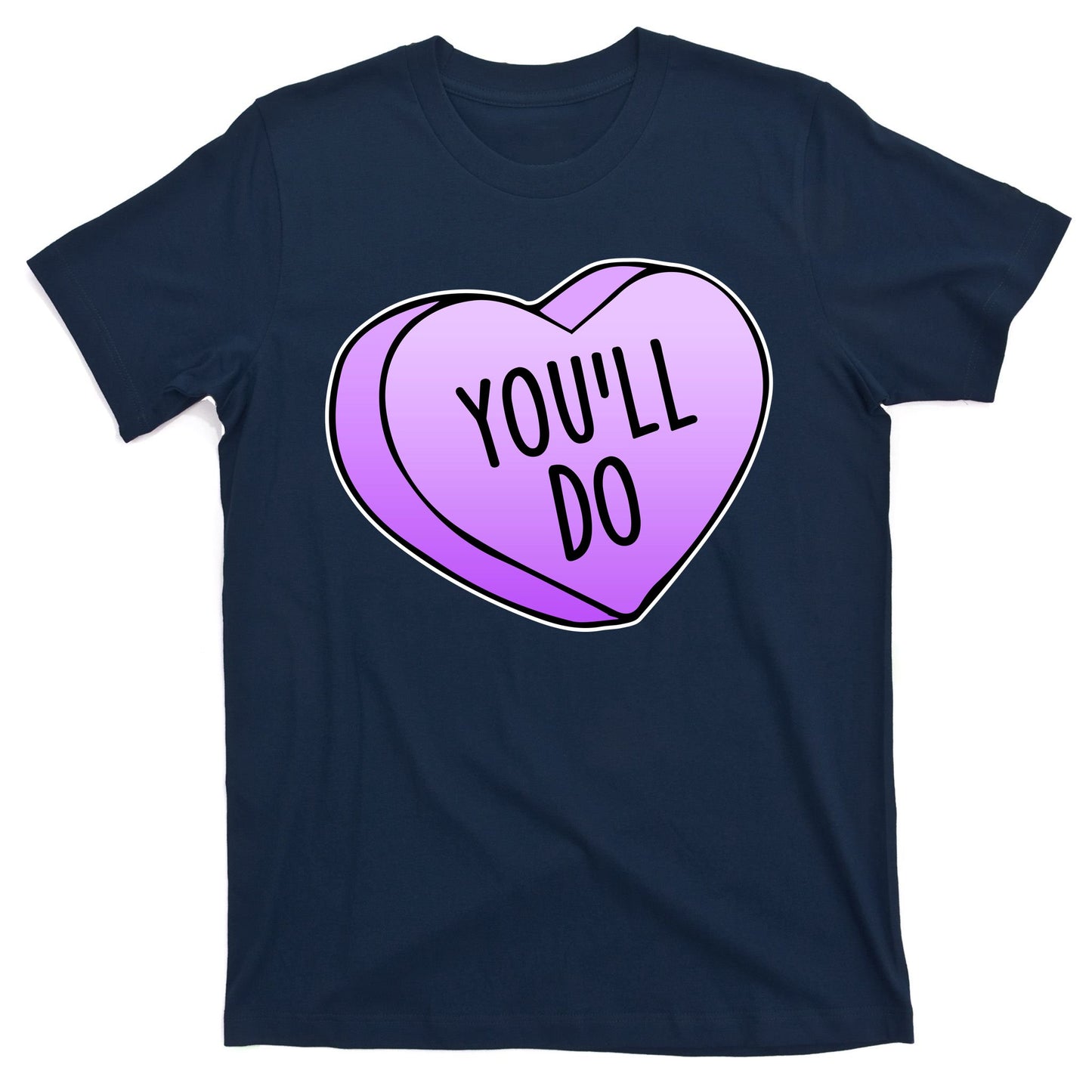 Funny Valentine's Day You'll Do Candy Heart Anti-Valentine T-Shirt