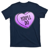 Funny Valentine's Day You'll Do Candy Heart Anti-Valentine T-Shirt