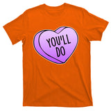 Funny Valentine's Day You'll Do Candy Heart Anti-Valentine T-Shirt