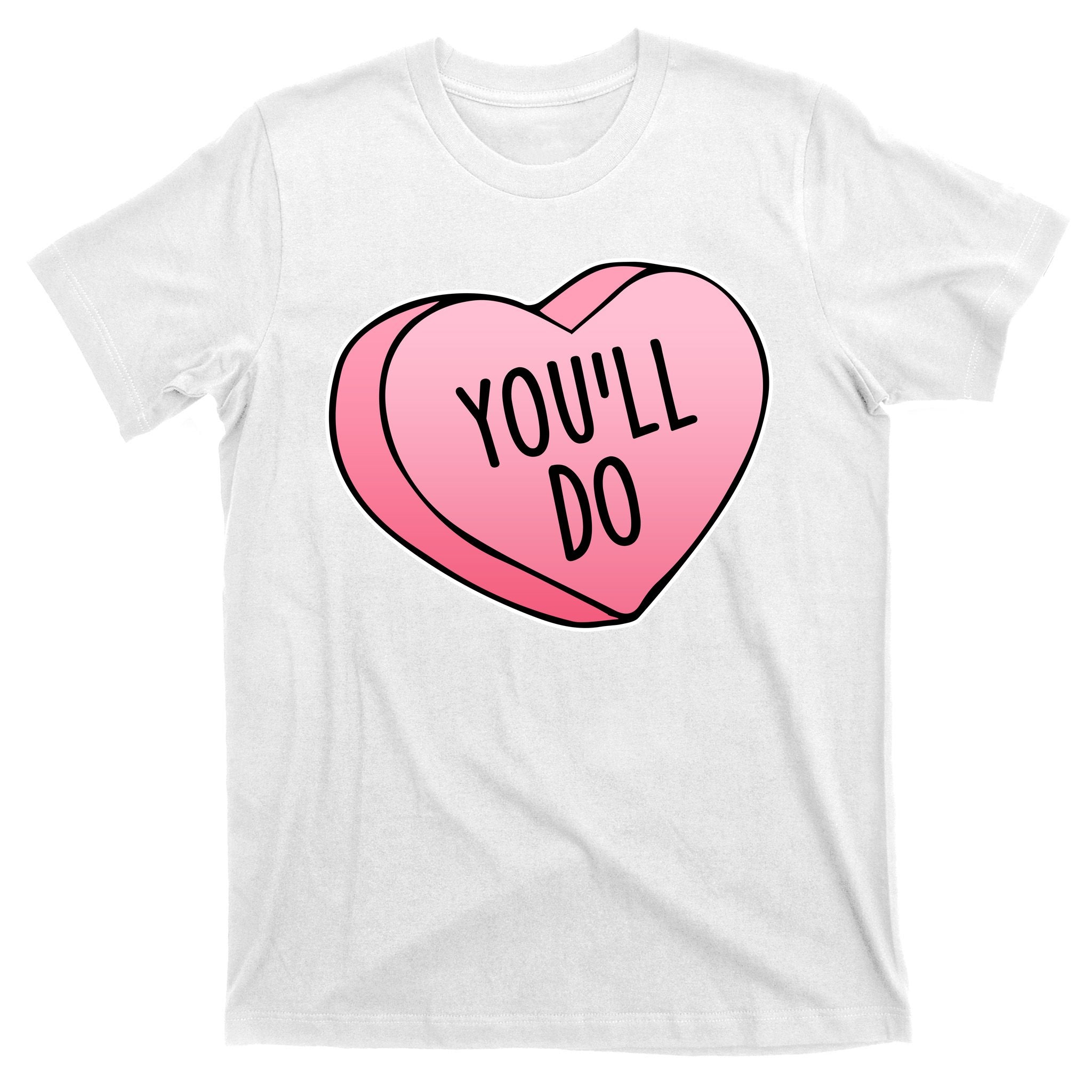 Funny Valentine's Day You'll Do Candy Heart Anti-Valentine T-Shirt